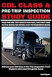 CDL Class A Pre-Trip Inspection Study Guide: Pass Your Pre-Trip Inspection Test, The First Time. In This Word for Word, Easy to Remember Guide!