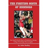 The Fighting Scots of Edinboro: One Small School's Rise to Prominence Among College Wrestling's Heavyweights