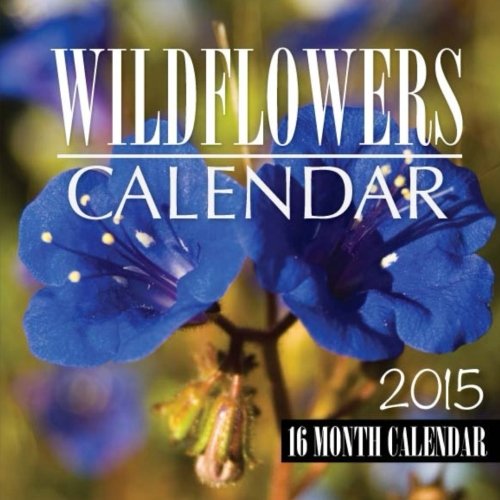 Wild Flowers Calendar 2015: 16 Month Calendar