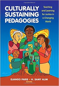 Culturally Sustaining Pedagogies: Teaching and Learning for Justice in a Changing World (Language and Literacy Series) Culturally Sustaining Pedagogies: Teaching and Learning for Justice in a Changing World (Language and Literacy Series)