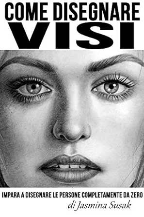Come Disegnare Visi Impara A Disegnare Le Persone Completamente Da Zero Italian Edition Kindle Edition By Susak Jasmina Susak Jasmina Arts Photography Kindle Ebooks Amazon Com