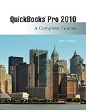 Quickbooks Pro 2010: A Complete Course and QuickBooks 2010 Software, 11th Edition