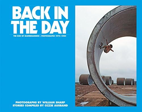 Back in the Day: The Rise of Skateboarding: Photographs 1975-1980 Hardcover – 31 May 2017