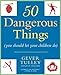 50 Dangerous Things (You Should Let Your Children Do) - Book by Gever Tulley