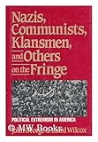 Nazis, Communists, Klansmen and Others on the Fringe : Political Extremism in America, George, John and Wilcox, Laird M., 0879756802