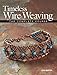 Timeless Wire Weaving: The Complete Course by Lisa Barth