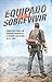 Equipado para sobrevivir: Principios para un hombre dispuesto a vencer los retos de la vida (Spanish Edition) by 