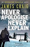Front cover for the book Never Apologise, Never Explain by James Craig