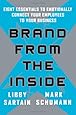 Brand From the Inside: Eight Essentials to Emotionally Connect Your Employees to Your Business