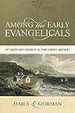 Among the Early Evangelicals: The Transatlantic Origins of the Stone-Campbell Movement by 