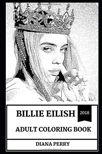 Billie Eilish Adult Coloring Book: Electropop and Electronica Star, Millennial Singer and Prodigy Artist Inspired Adult Coloring Book (Billie Eilish Books) Paperback – 29 Nov 2018
