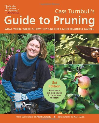 Cass Turnbull's Guide to Pruning, 3rd Edition: What, When, Where, and How to Prune for a More Beautiful Garden