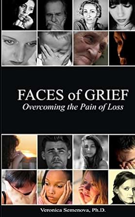 Faces Of Grief Overcoming The Pain Of Loss - 