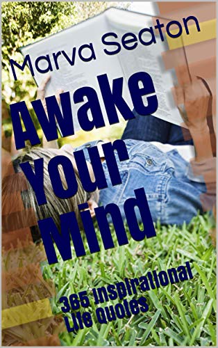 Awake Your Mind: 365 Inspirational Life Quotes by [Seaton, Marva]