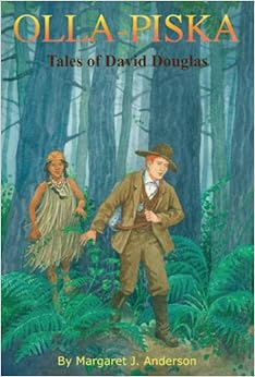 Olla-piska: Tales of David Douglas, by Ellen Beier Olla-piska: Tales of David Douglas, by Ellen Beier