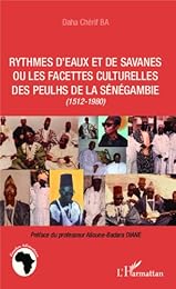 Rythmes d'eaux et de savanes ou Les facettes culturelles des Peulhs de la Sénégambie, 1512-1980