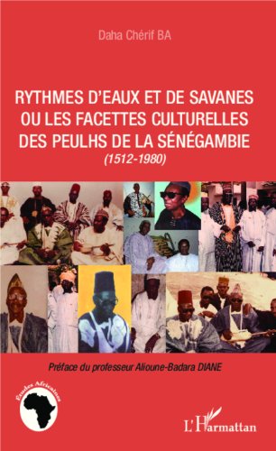 Rythmes d'eaux et de savanes ou Les facettes culturelles des Peulhs de la Sénégambie, 1512-1980