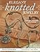 Elegant Knotted Jewelry: Techniques and Projects Using Maedeup by Becky Meverden