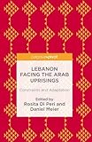 Lebanon Facing The Arab Uprisings: Constraints and Adaptation