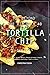 Go Beyond the Dip with 40 Tortilla Chip Recipes: Appetizers, Sides, Meals, Mains & Sweet Treats to Celebrate National Tortilla Day! by Christina Tosch