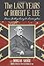 The Last Years of Robert E. Lee: From Gettysburg to Lexington
