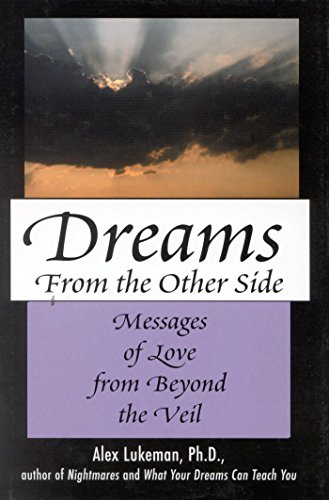 Dreams from the Other Side: Messages of Love from Beyond the Veil by Alex Lukeman