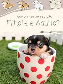 Livro Como Treinar seu cão filhote e adulto?: Aprecie a companhia do seu amigo Pet e ensine alguns truques pra ele