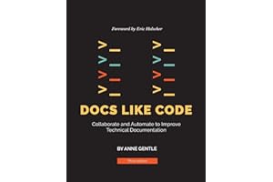 Docs Like Code: Collaborate and Automate to Improve Technical Documentation