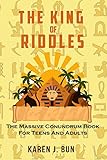 The King Of Riddles: The Massive Conundrum Book For Teens And Adults by Karen J. Bun