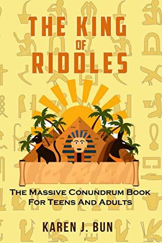 The King Of Riddles: The Massive Conundrum Book For Teens And Adults by Karen J. Bun
