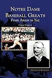 Notre Dame Baseball Greats: From Anson to Yaz by Cappy Gagnon
