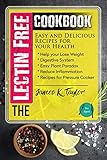 The Lectin Free Cookbook : Easy and Delicious Recipes for Your Health: Help You Lose Weigh, Digestive System, Easy Plant Paradox, Reduce Inflammation, Recipes for Pressure Cooker by James K. Taylor
