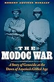 Robert Aquinas McNally, "The Modoc War: A Story of Genocide at the Dawn of America's Gilded Age" (Bison Books, 2017)