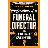 Confessions of a Funeral Director: How Death Saved My Life