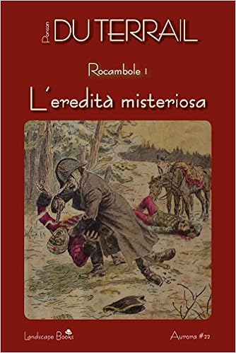 Ponson Du Terrail - Rocambole. L'eredita misteriosa (2018)