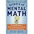 Secrets of Mental Math: The Mathemagician's Guide to Lightning Calculation and Amazing Mental Math Tricks
