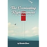 The Everlasting Righteousness; Or, How Shall Man be Just with God?: Modernized