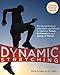 Dynamic Stretching: The Revolutionary New Warm-up Method to Improve Power, Performance and Range of Motion