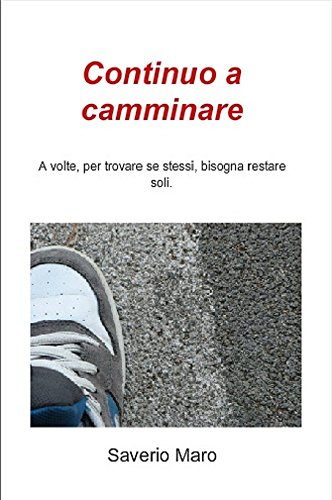 Continuo a camminare: A volte, per trovare se stessi, bisogna restare soli. (Italian Edition)