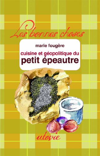 La cuisine du petit épeautre by Marie Fougère