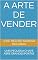 Livro A ARTE DE VENDER: UMA PEQUENA CHAVE ABRE GRANDES PORTAS
