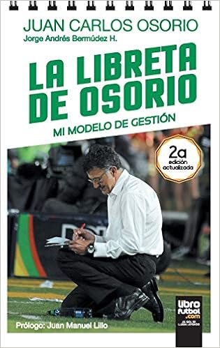 La Libreta De Osorio Mi Modelo De Gestion Spanish Edition Bermudez Jorge Osorio Juan Carlos Librofutbol Com 9789873763168 Amazon Com Books