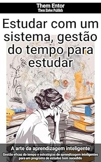 Livro Estudar com um sistema, gestão do tempo para estudar: Gestão eficaz do tempo e estratégias de aprendizagem inteligentes para um programa de estudos bem sucedido