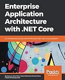 Enterprise Application Architecture with .NET Core: An architectural journey into the Microsoft .NET open source&hellip;