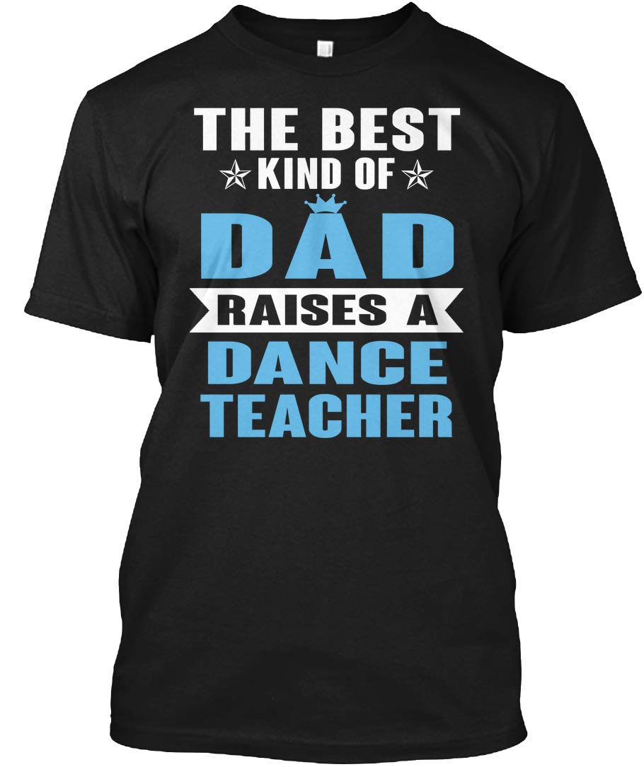 The Best Kind Of Dad Raises A Dance Tea Tshirt Tagless Tee