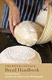 The River Cottage Bread Handbook (River Cottage Handbooks)
