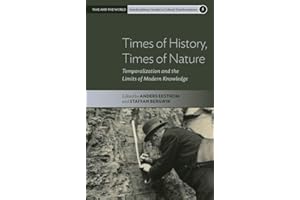 Times of History, Times of Nature: Temporalization and the Limits of Modern Knowledge (Time and the World: Interdisciplinary 