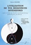 L'UTILISATION DE VOS RESSOURCES INTERIEURES (A A : PSYCHO-PEDAGOGIE MUSICALE ET INSTRUMENTALE) by