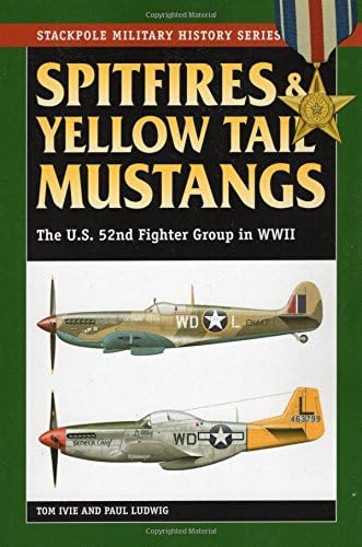Spitfires & Yellow Tail Mustangs: The U.S. 52nd Fighter Group in WWII (Stackpole Military History Series)