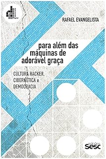 Livro Para além das máquinas de adorável graça: Cultura hacker, cibernética e democracia (Coleção Democracia Digital)